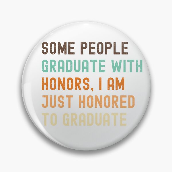 Item preview, Some people graduate with honors, I am just honored to graduate. designed and sold by VibeTCreations.
