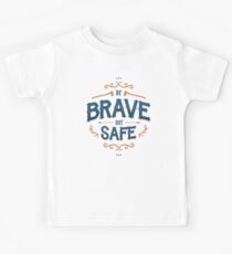 BE BRAVE NOT SAFE Kids Tee