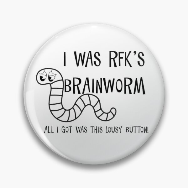 Item preview, RFK’s Brainworm button designed and sold by EricWrinkle.
