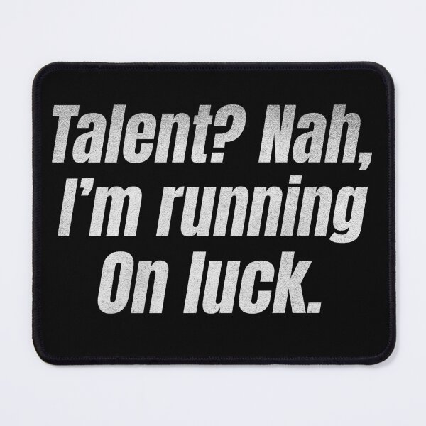 Item preview, Talent? Nah. I'm Running On Luck Funny Talentless designed and sold by HosvPrint .s.