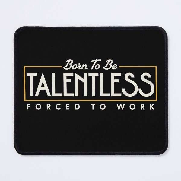 Item preview, Funny Born To Be Talentless Forced To Work designed and sold by HosvPrint .s.