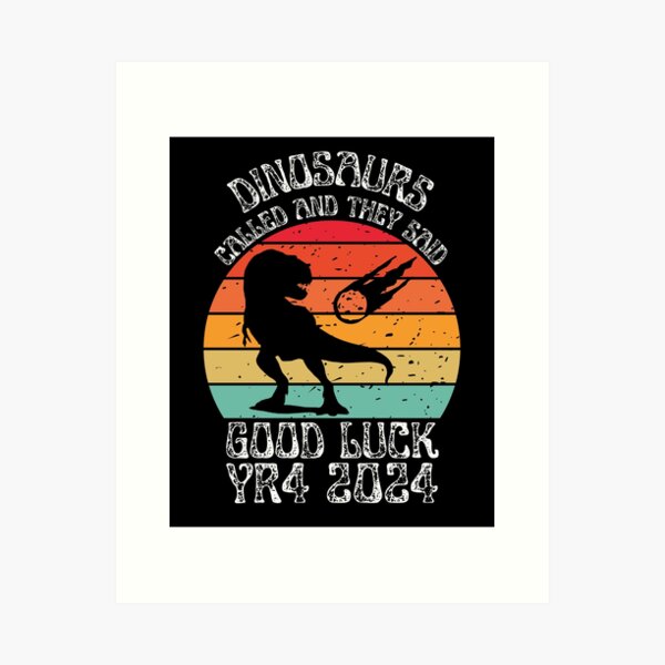 Item preview, Dinosaurs Called – They Said Good Luck YR4 2024 designed and sold by Serbin.
