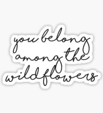 you belong among the wildflowers Sticker