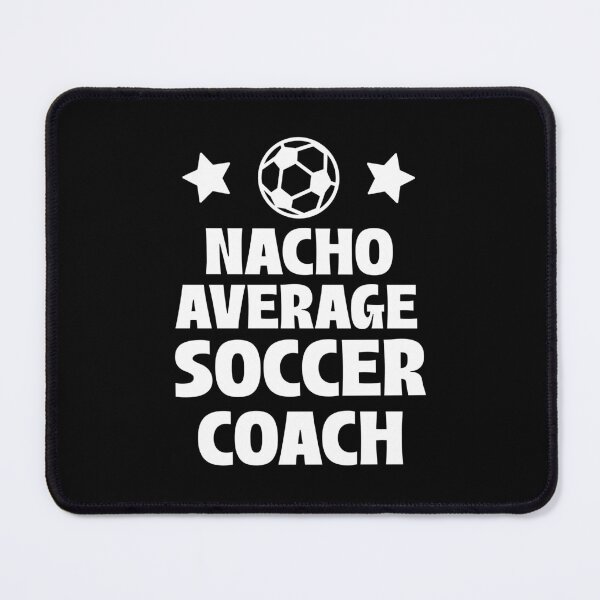 Item preview, Nacho Average Soccer Coach designed and sold by 87-Aesthetics.