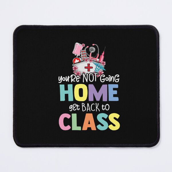 Item preview, You're Not Going Home Get Back To Class School Nurse On Duty designed and sold by Dressed For Duty.