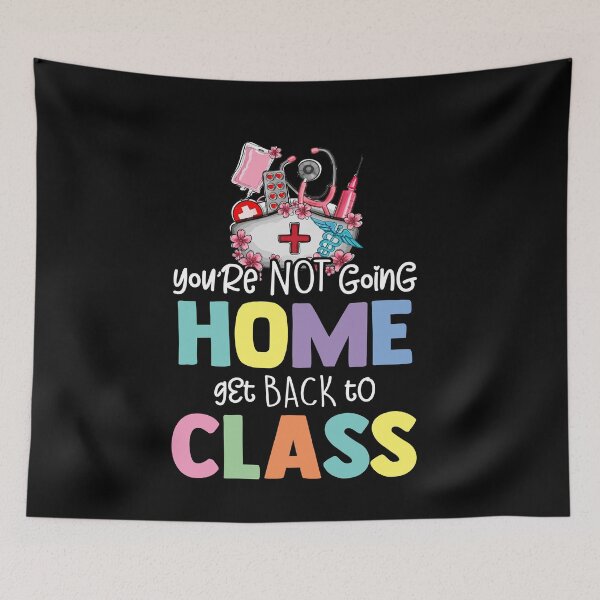 Item preview, You're Not Going Home Get Back To Class School Nurse On Duty designed and sold by Dressed For  Duty.