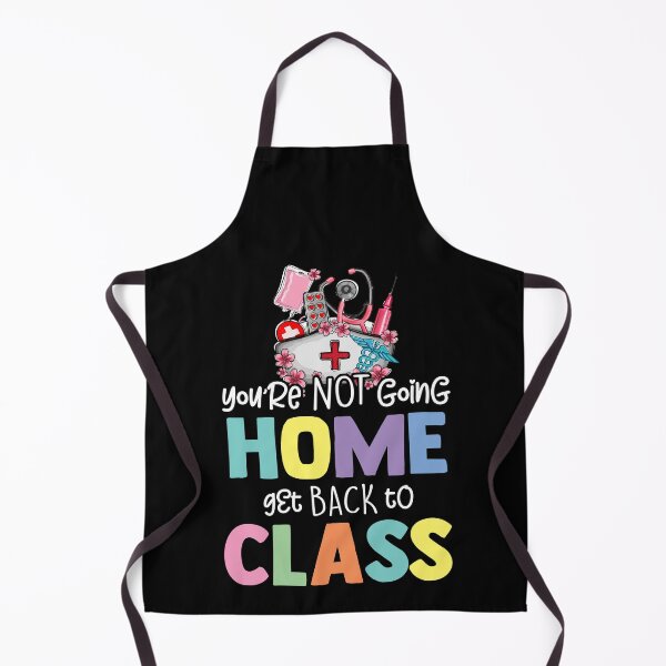 Item preview, You're Not Going Home Get Back To Class School Nurse On Duty designed and sold by Dressed For Duty.