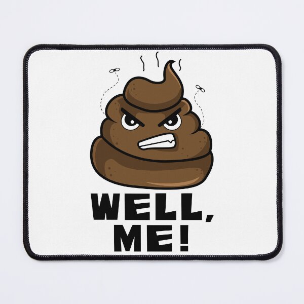 Item preview, Angry Poop Emoji – "WELL, ME!" Funny Sarcastic Humor Design designed and sold by Fredster1966.