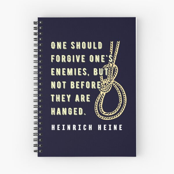 Item preview, Heinrich Heine quote: One should forgive one's enemies, but not before they are hanged. designed and sold by artbleed.