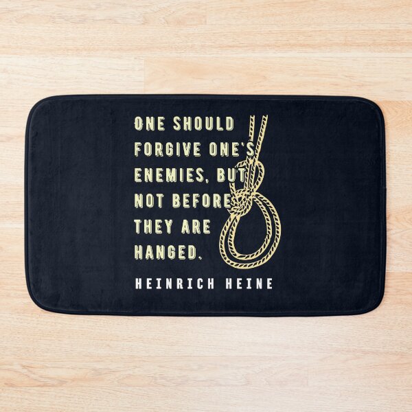 Item preview, Heinrich Heine quote: One should forgive one's enemies, but not before they are hanged. designed and sold by artbleed.
