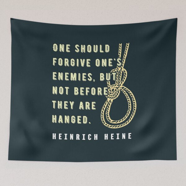 Item preview, Heinrich Heine quote: One should forgive one's enemies, but not before they are hanged. designed and sold by artbleed.