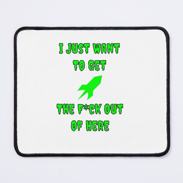 Item preview, I Just Want To Get The F*ch Out Of Here designed and sold by Fleetwood1994.