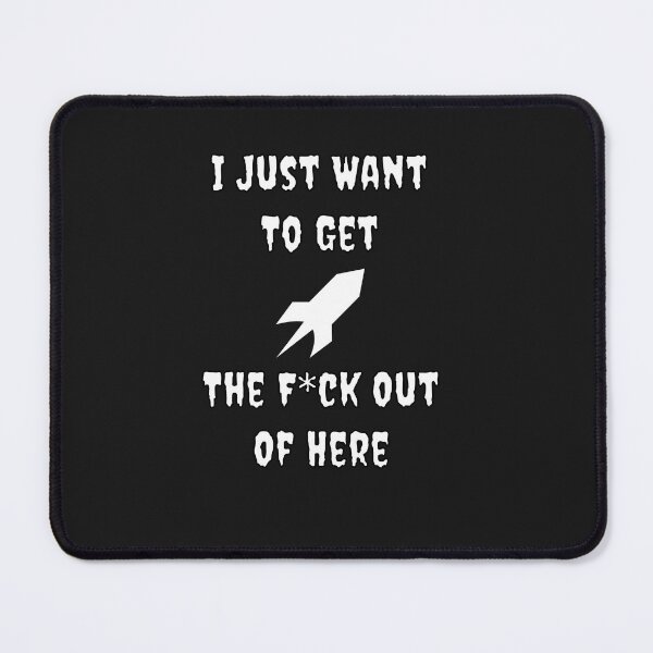 Item preview, I Just Want To Get The F*ch Out Of Here designed and sold by Fleetwood1994.