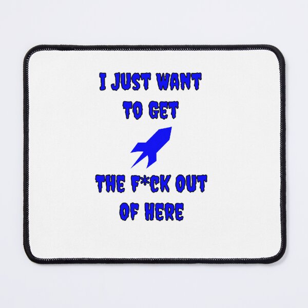 Item preview, I Just Want To Get The F*ch Out Of Here designed and sold by Fleetwood1994.