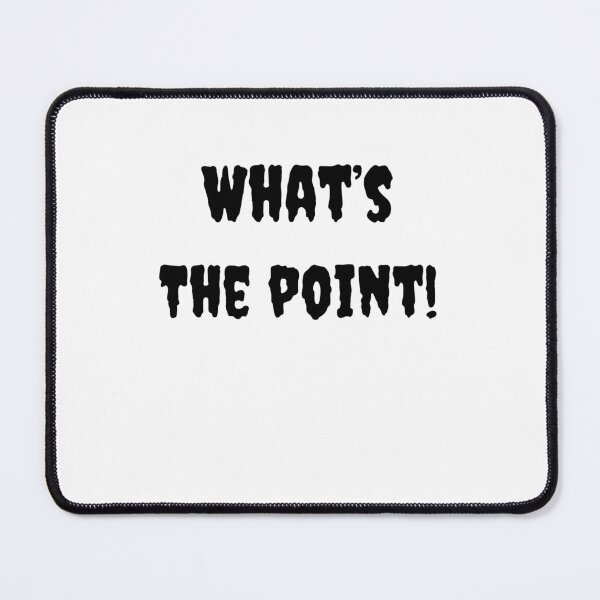Item preview, What's The Point! designed and sold by Fleetwood1994.