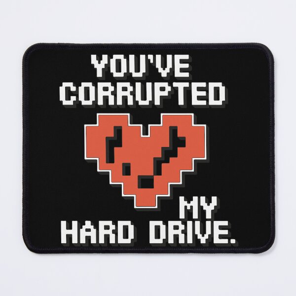 Item preview, You’ve Corrupted My Hard Drive designed and sold by TrippyOutfitter.