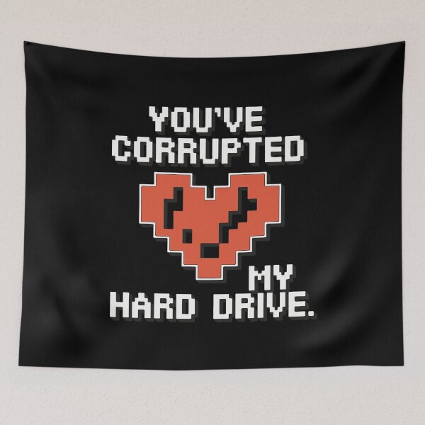 Item preview, You’ve Corrupted My Hard Drive designed and sold by TrippyOutfitter.