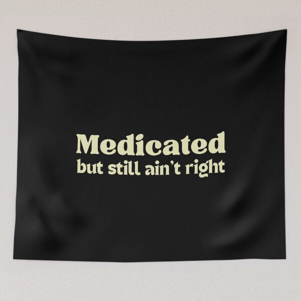 Item preview, Medicated But Still Ain't Right Funny Mental Health designed and sold by MotivaChic.