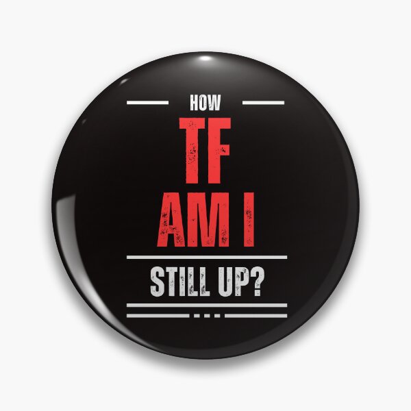 Item preview, How TF Am I Still Up designed and sold by Shadydesigner.