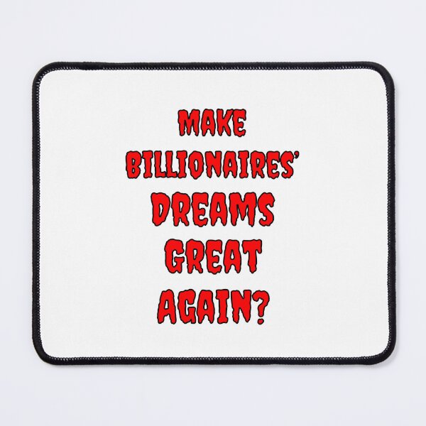 Item preview, Make Billionaires Dreams Great Again? designed and sold by Fleetwood1994.