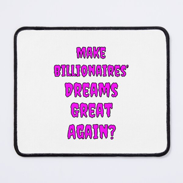 Item preview, Make Billionaires Dreams Great Again? designed and sold by Fleetwood1994.