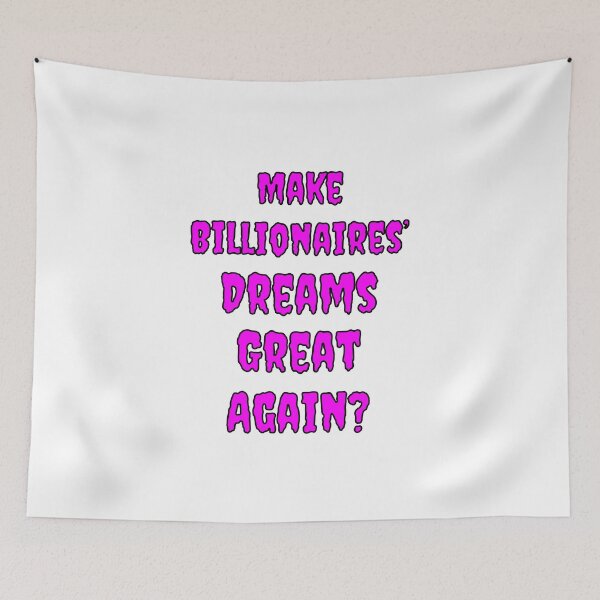 Item preview, Make Billionaires Dreams Great Again? designed and sold by Fleetwood1994.
