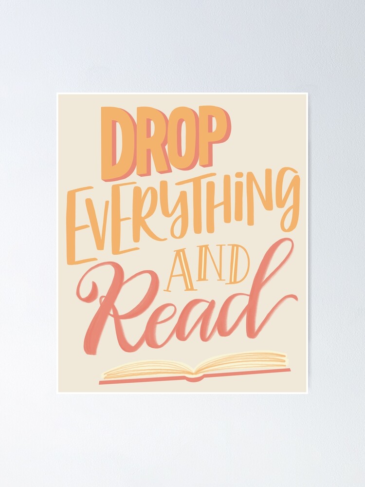 dear-drop-everything-and-read-poster-for-sale-by-mildflwr-redbubble