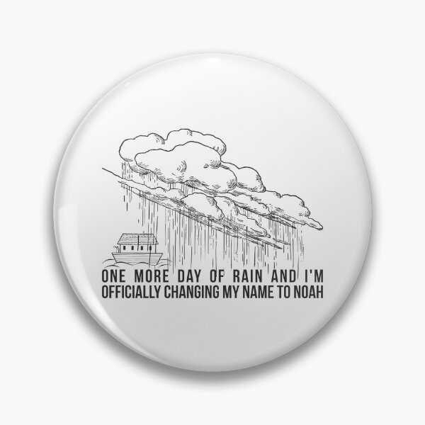 Item preview, One more day of rain and I'm officially changing my name to Noah. designed and sold by RedYolk.