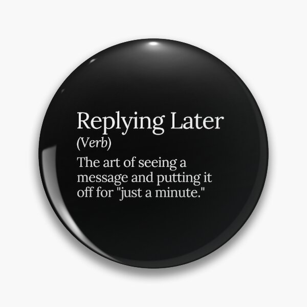Item preview, Replying Later Procrastination Humor  designed and sold by MuzamilAhmed.