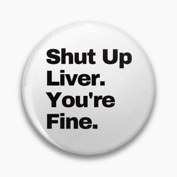 Item preview, Shut up Liver. You're fine. designed and sold by EunsooLee.