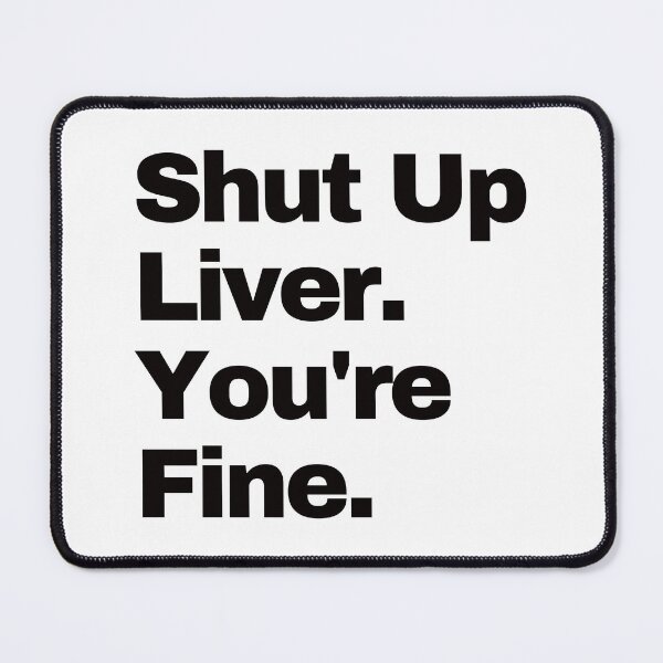 Item preview, Shut up Liver. You're fine. designed and sold by EunsooLee.