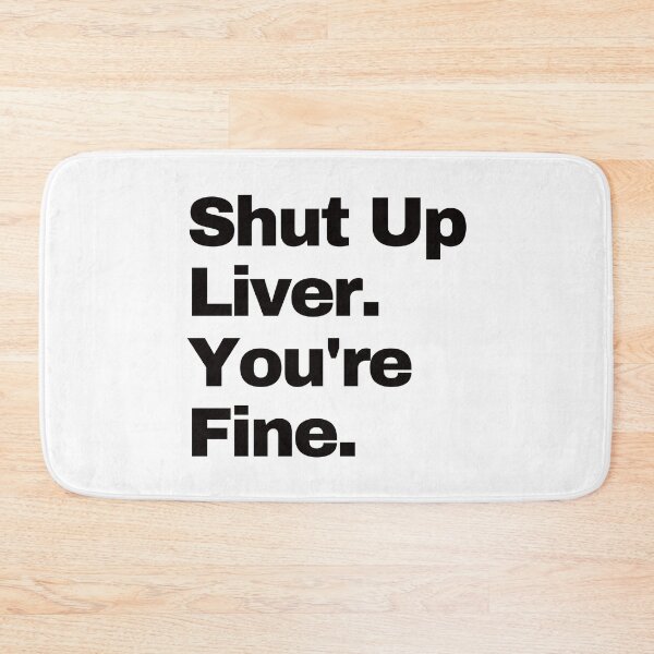 Item preview, Shut up Liver. You're fine. designed and sold by EunsooLee.