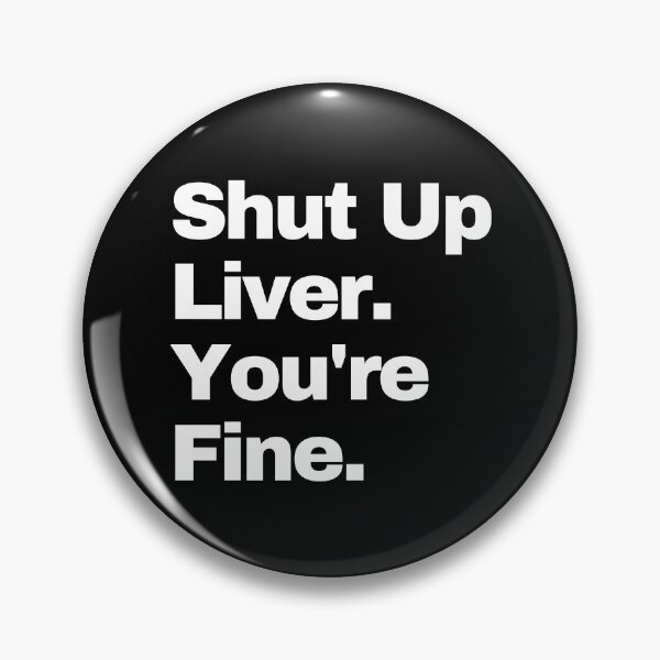 Item preview, Shut up Liver. You're fine. #2 designed and sold by EunsooLee.