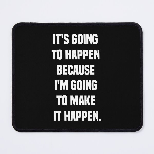 Item preview, IT'S GOING TO HAPPEN BECAUSE I'M GOING TO MAKE IT HAPPEN. designed and sold by zeeshanahmad888.