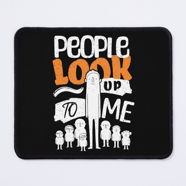 Item preview, People Look Up To Me designed and sold by AnAzArt.
