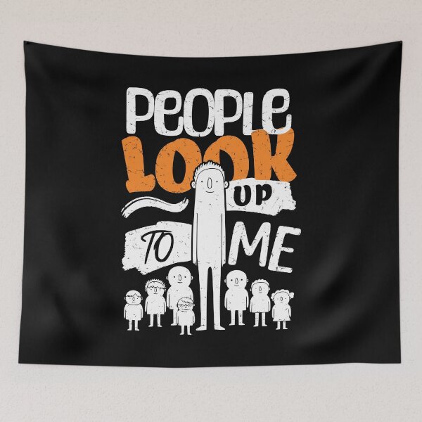 Item preview, People Look Up To Me designed and sold by AnAzArt.