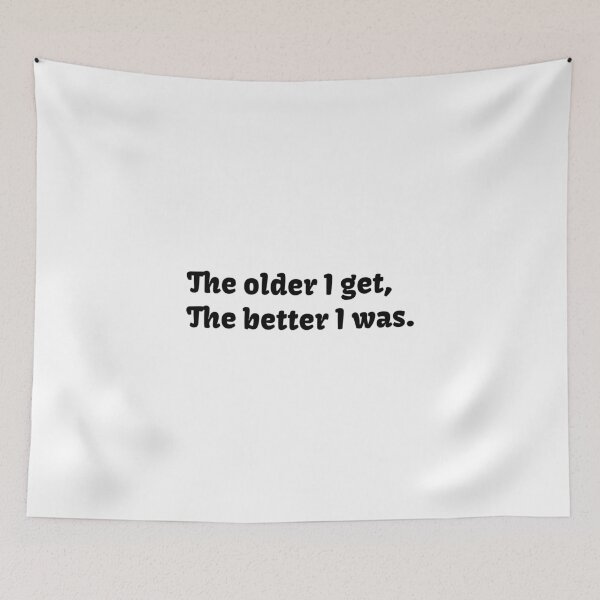 Item preview, The Older I Get The Better I Was designed and sold by HorizonDesignz.