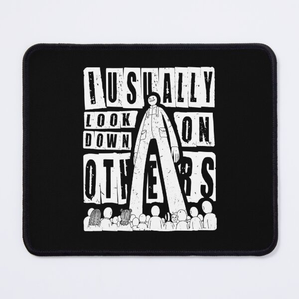 Item preview, I Usually Look Down on Others designed and sold by AnAzArt.