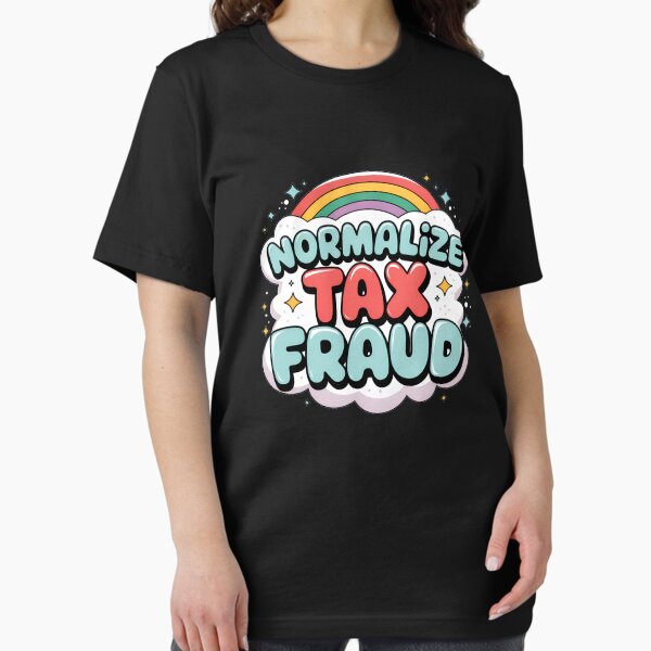 Normalize Tax Fraud Rainbow Funny Tax Evasion Tax Fraud Gear Essential T-Shirt