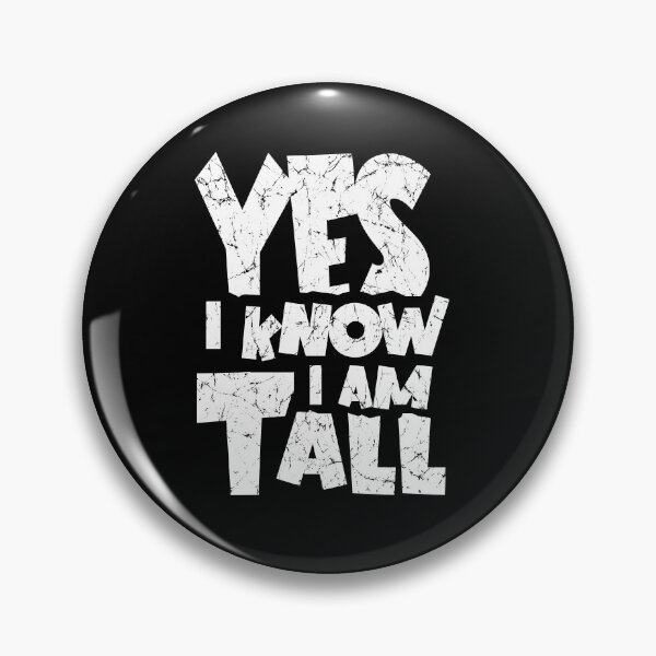 Item preview, Yes I know. I am Tall. designed and sold by AnAzArt.