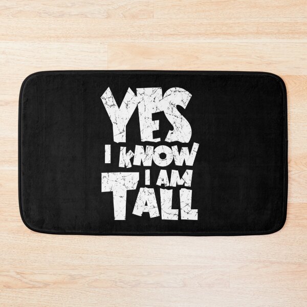 Item preview, Yes I know. I am Tall. designed and sold by AnAzArt.