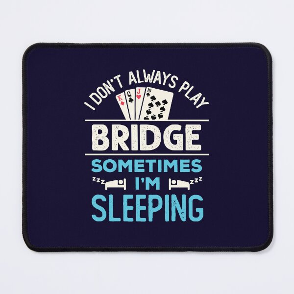 Item preview, I Don't Always Play Bridge Sometimes I'm Sleeping Funny Bridge Player designed and sold by jaygo.