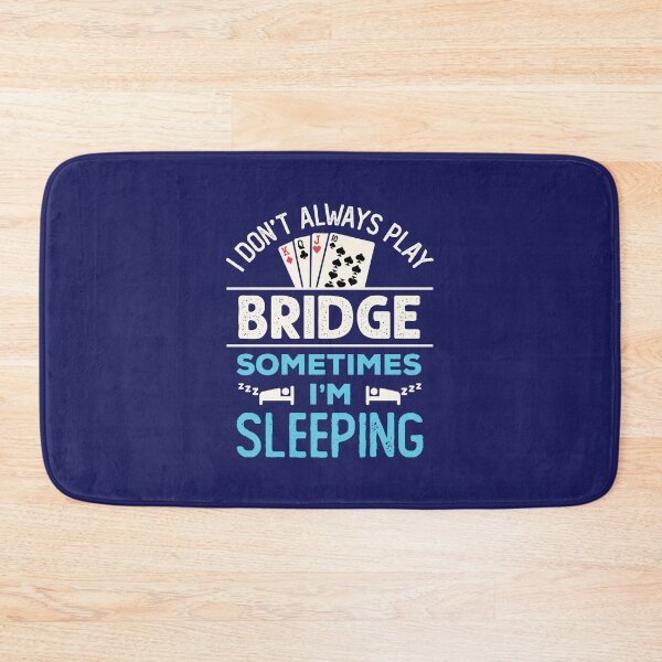 Item preview, I Don't Always Play Bridge Sometimes I'm Sleeping Funny Bridge Player designed and sold by jaygo.
