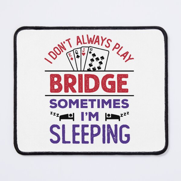 Item preview, I Don't Always Play Bridge Sometimes I'm Sleeping  designed and sold by jaygo.