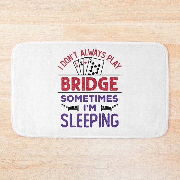 Item preview, I Don't Always Play Bridge Sometimes I'm Sleeping  designed and sold by jaygo.
