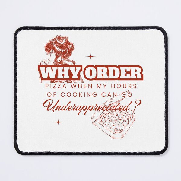Item preview, Why Order Pizza When my Hours of Cooking can go Underappreciated? designed and sold by Retro-Reverie.