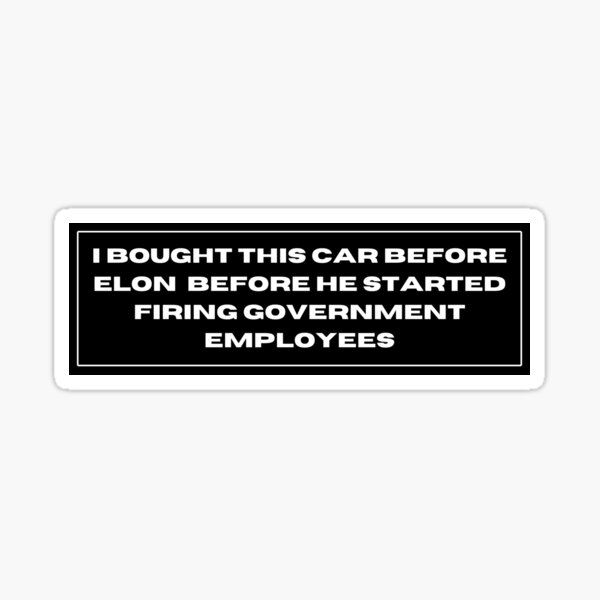 Artikel-Vorschau von Tesla-Autoaufkleber – Ich habe dieses Auto gekauft, bevor Elon begann, Regierungsangestellte zu entlassen, designt und verkauft von printedesignart.