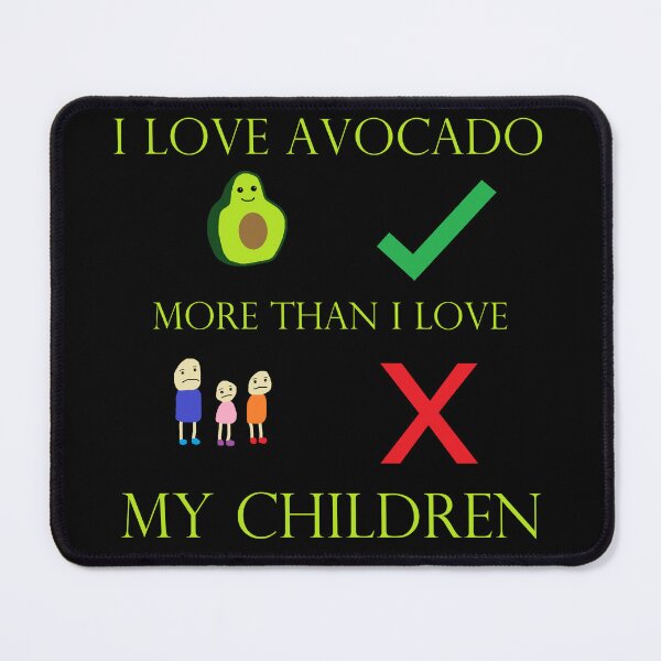 Item preview, I Love Avocado More Than I Love My Children designed and sold by Duncans-Doodles.