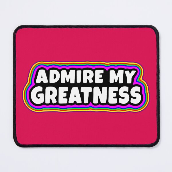 Item preview, Admire My Greatness designed and sold by glowdesigns.