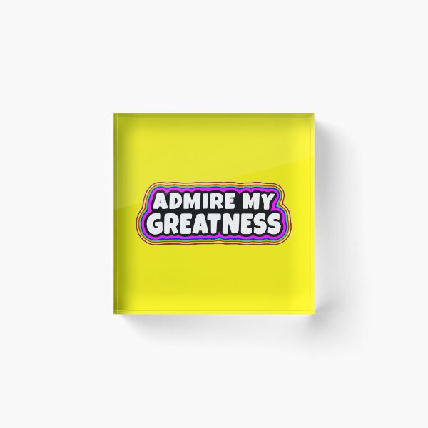 Item preview, Admire My Greatness designed and sold by glowdesigns.